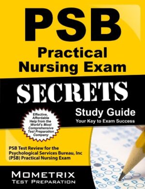 PSB Practical Nursing Exam Secrets Study Guide: PSB Test Review for the Psychological Services Bureau, Inc (PSB) Practical Nursing Exam (Mometrix Secrets Study Guides)