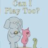 Can I Play Too? (An Elephant and Piggie Book)