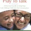Play To Talk: A Practical Guide to Help Your Late-Talking Child Join the Conversation