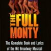 The Full Monty – The Complete Book and Lyrics of the Hit Broadway Musical