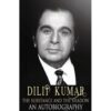 Dilip Kumar – The Substance and the Shadow : An Autobiography