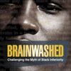 Brainwashed: Challenging the Myth of Black Inferiority