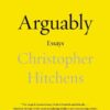 Arguably: Essays by Christopher Hitchens