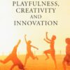 Play, Playfulness, Creativity and Innovation