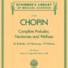 Complete Preludes, Nocturnes & Waltzes: 26 Preludes, 21 Nocturnes, 19 Waltzes for Piano (Schirmer’s Library of Musical Classics)