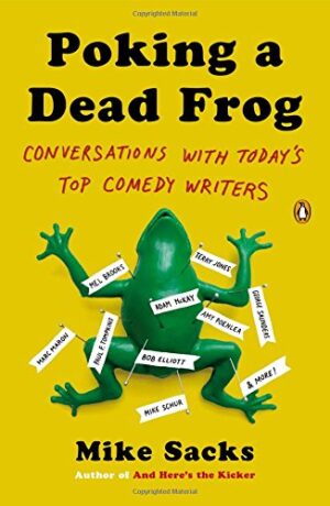 Poking a Dead Frog: Conversations with Today’s Top Comedy Writers