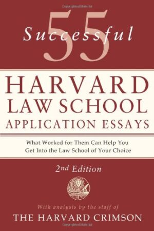 55 Successful Harvard Law School Application Essays, Second Edition: With Analysis by the Staff of The Harvard Crimson