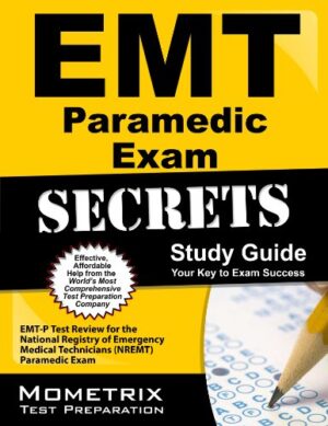 EMT Paramedic Exam Secrets Study Guide: EMT-P Test Review for the National Registry of Emergency Medical Technicians (NREMT) Paramedic Exam