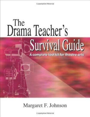 The Drama Teacher’s Survival Guide: A Complete Tool Kit for Theatre Arts