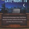 Comedy Writing for Late-Night TV: How to Write Monologue Jokes, Desk Pieces, Sketches, Parodies, Audience Pieces, Remotes, and Other Short-Form Comedy