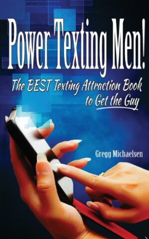 Power Texting Men!: The Best Texting Attraction Book to Get the Guy (Dating and Relationship Advice for Women) (Volume 3)