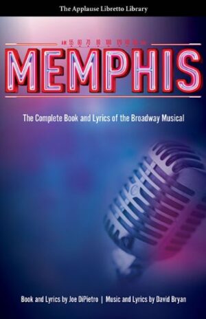 Memphis: The Complete Book and Lyrics of the Broadway Musical The Applause Libretto Library