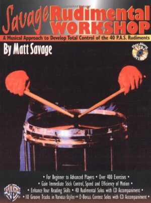 Savage Rudimental Workshop: A Musical Approach to Develop Total Control of the 40 P.a.s. Rudiments (Bass)