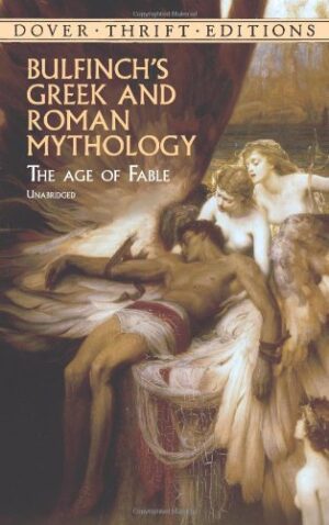 Bulfinch’s Greek and Roman Mythology: The Age of Fable (Dover Thrift Editions)