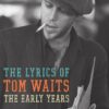The Lyrics of Tom Waits 1971-1982: The Early Years