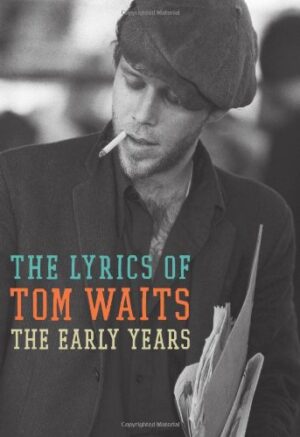 The Lyrics of Tom Waits 1971-1982: The Early Years