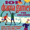 101 Drama Games for Children: Fun and Learning with Acting and Make-Believe (SmartFun Activity Books)