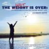 The Calming Collection-The Weight is Over:Hypnosis/Meditation for Lasting Weight Loss**Guided Meditation and Hypnosis CD