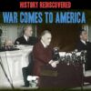History Rediscovered: War Comes to America [HD]