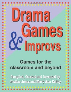 Drama Games and Improvs: Games for the Classroom and Beyond