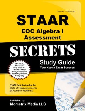 STAAR EOC Algebra I Assessment Secrets Study Guide: STAAR Test Review for the State of Texas Assessments of Academic Readiness (Mometrix Secrets Study Guides)