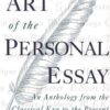 The Art of the Personal Essay: An Anthology from the Classical Era to the Present
