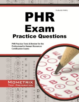 PHR Exam Practice Questions: PHR Practice Tests & Review for the Professional in Human Resources Certification Exams