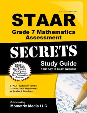 STAAR Grade 7 Mathematics Assessment Secrets Study Guide: STAAR Test Review for the State of Texas Assessments of Academic Readiness (Mometrix Secrets Study Guides)