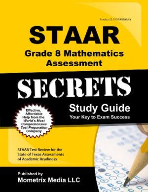 STAAR Grade 8 Mathematics Assessment Secrets Study Guide: STAAR Test Review for the State of Texas Assessments of Academic Readiness
