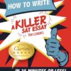 How to Write a Killer SAT Essay: An Award-Winning Author’s Practical Writing Tips on SAT Essay Prep