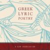 Greek Lyric Poetry: A New Translation