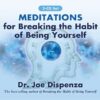 Meditations for Breaking the Habit of Being Yourself