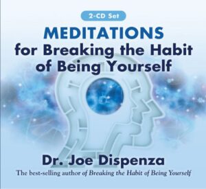 Meditations for Breaking the Habit of Being Yourself