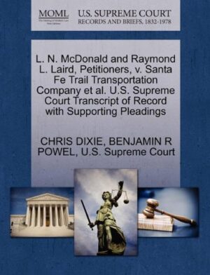 L. N. McDonald and Raymond L. Laird, Petitioners, v. Santa Fe Trail Transportation Company et al. U.S. Supreme Court Transcript of Record with Supporting Pleadings