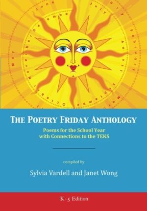 The Poetry Friday Anthology (TEKS K-5 version): Poems for the School Year with Connections to the TEKS