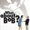 What About Bob?