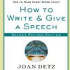 How to Write and Give a Speech, Second Revised Edition: A Practical Guide For Executives, PR People, the Military, Fund-Raisers, Politicians, Educators, and Anyone Who Has to Make Every Word Count