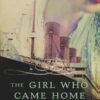 The Girl Who Came Home: A Novel of the Titanic (P.S.)