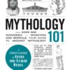 Mythology 101: From Gods and Goddesses to Monsters and Mortals, Your Guide to Ancient Mythology