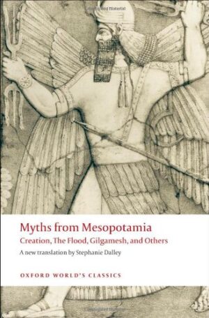 Myths from Mesopotamia: Creation, the Flood, Gilgamesh, and Others (Oxford World's Classics)