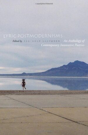 Lyric Postmodernisms: An Anthology of Contemporary Innovative Poetries