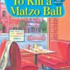 To Kill a Matzo Ball:: A Deadly Deli Mystery